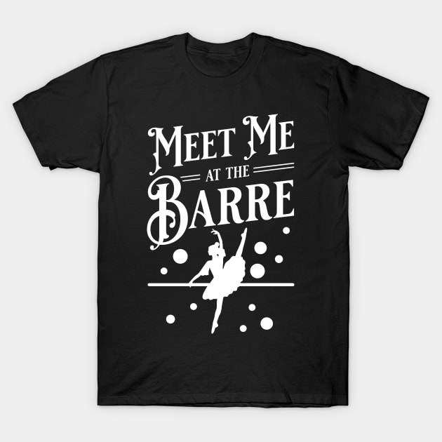 Meet Me At The Barre Ballet Dancer Arabesque Gift T-Shirt by Fresan